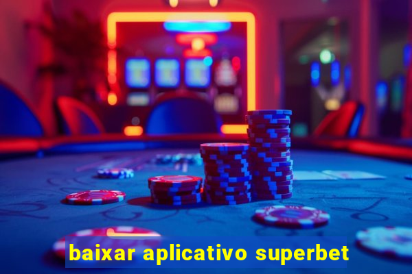 baixar aplicativo superbet